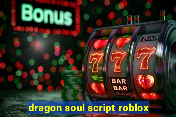 dragon soul script roblox